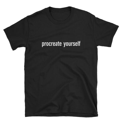 Procreate Yourself Unisex T-Shirt